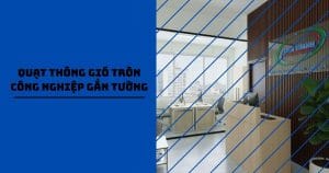 Quạt thông gió tròn công nghiệp gắn tường